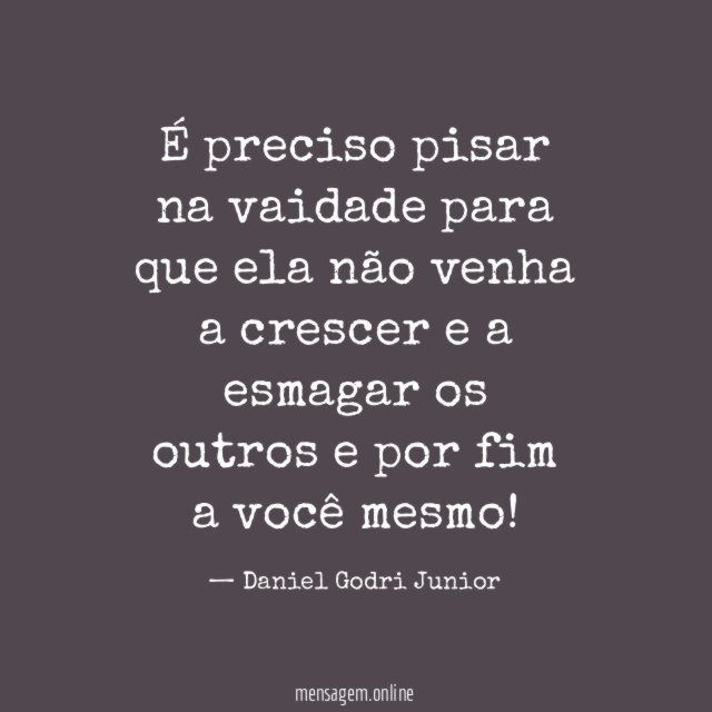 É preciso pisar na vaidade para que ela