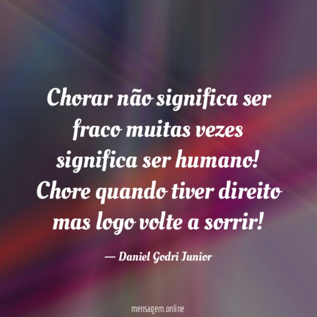 Chorar não significa ser fraco muitas vezes significa ser humano