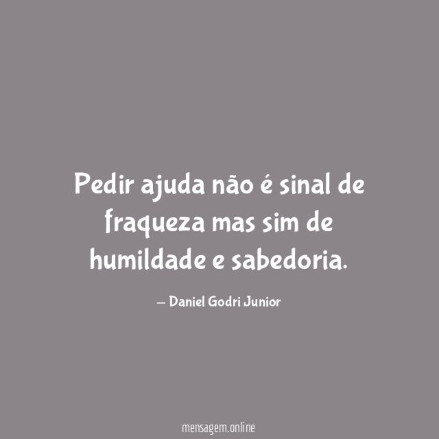 Pedir ajuda não é sinal de fraqueza mas
