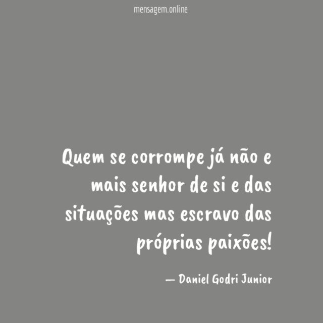 Quem se corrompe já não e mais senhor