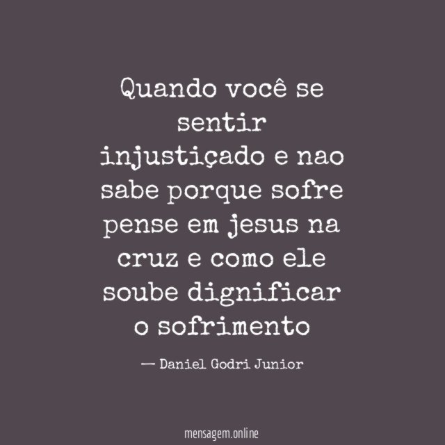 Quando você se sentir injustiçado e nao sabe