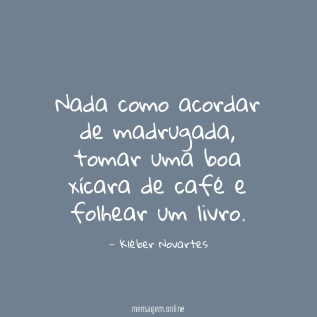 Nada como acordar de madrugada