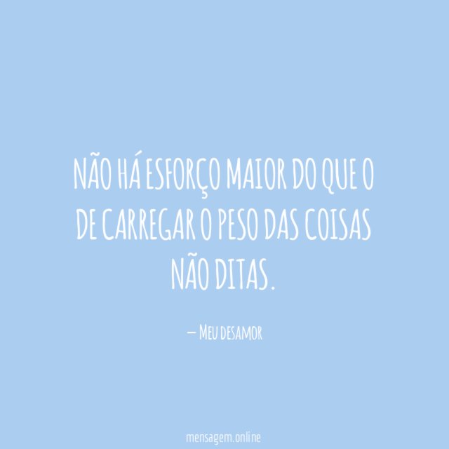 não há esforço maior do que o de carregar