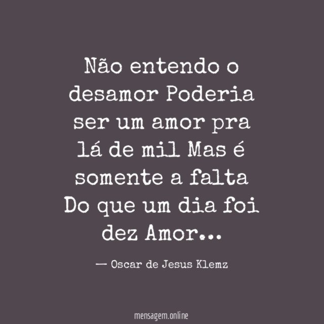 Não entendo o desamor Poderia ser um amor