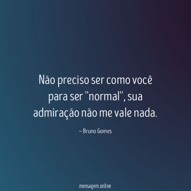 Não preciso ser como você para ser ''normal''