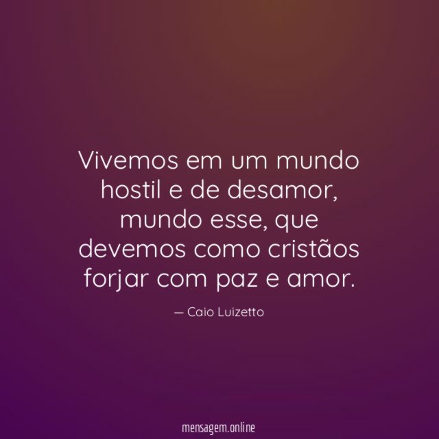 Vivemos em um mundo hostil e de desamor