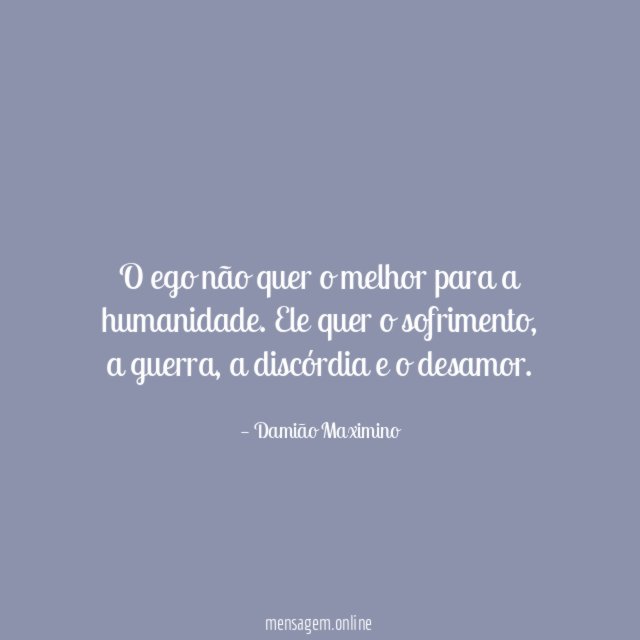 O ego não quer o melhor para a humanidade