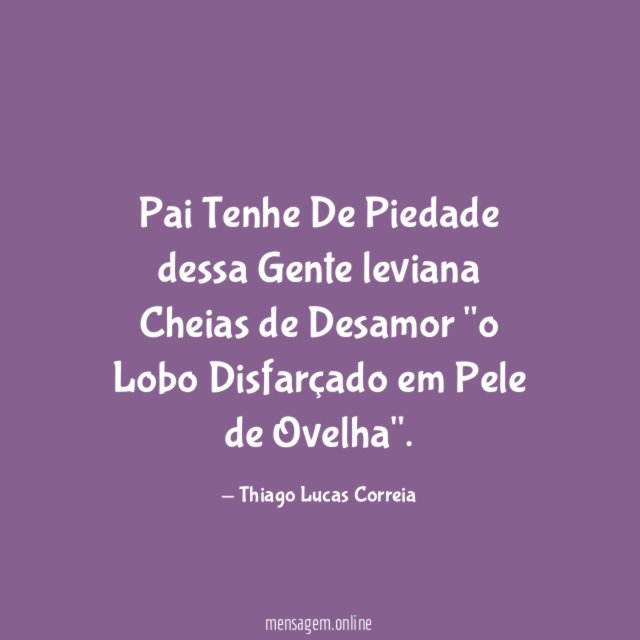 Pai Tenhe De Piedade dessa Gente leviana Cheias