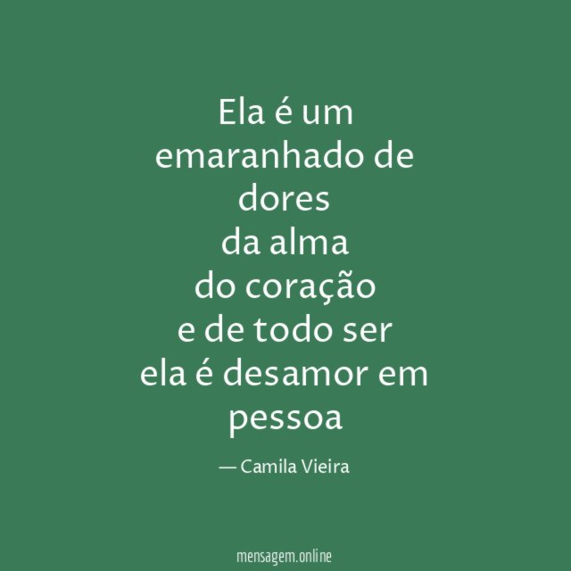 Ela é um emaranhado de dores da alma do coração