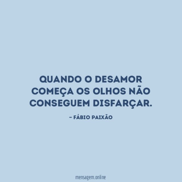Quando o desamor começa os olhos não conseguem disfarçar