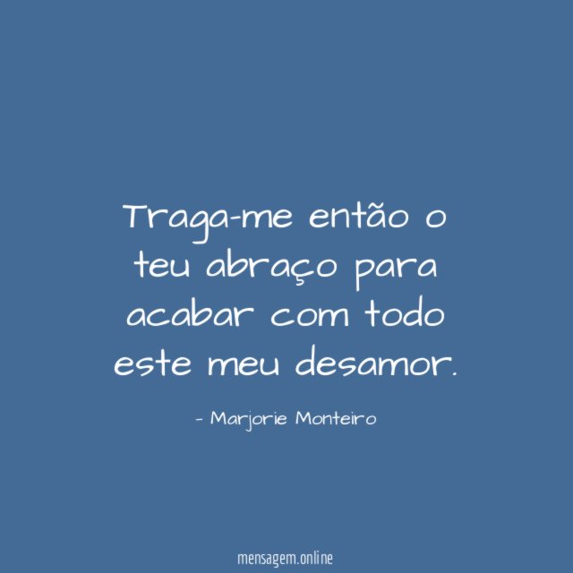 Traga-me então o teu abraço para acabar com