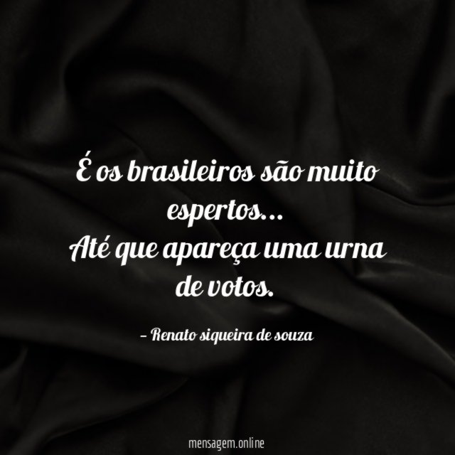 É os brasileiros são muito espertos