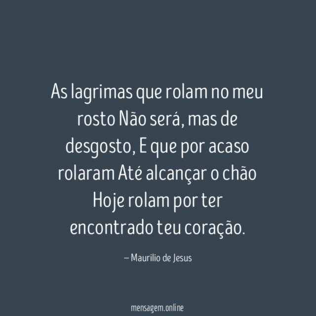 As lagrimas que rolam no meu rosto Não será