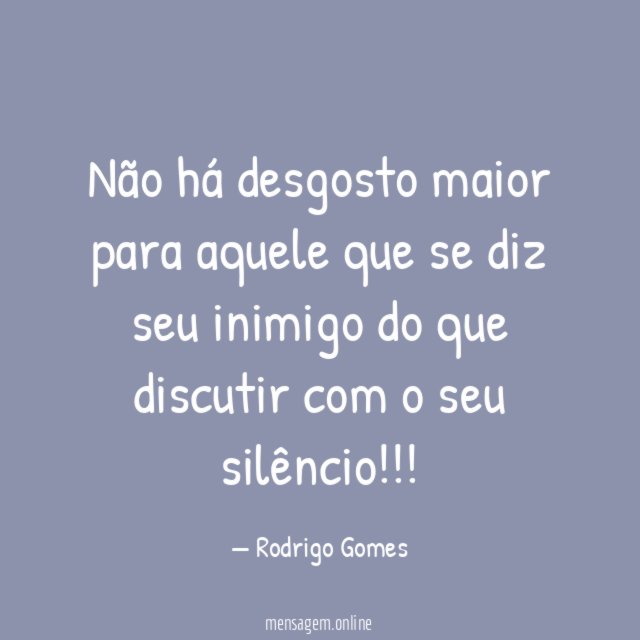 Não há desgosto maior para aquele que se