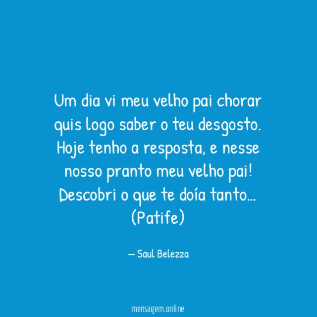 Um dia vi meu velho pai chorar quis