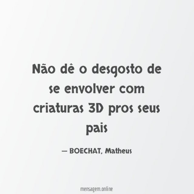 não dê o desgosto de se envolver com