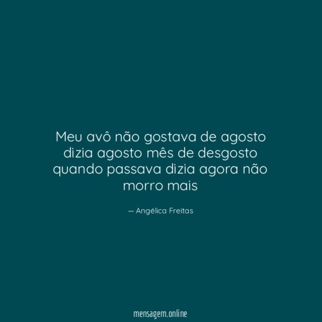 meu avô não gostava de agosto dizia agosto mês