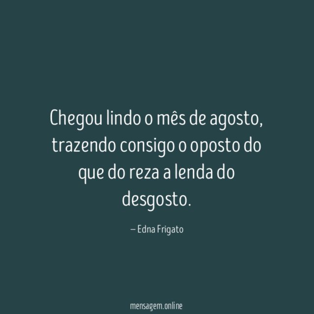 Chegou lindo o mês de agosto