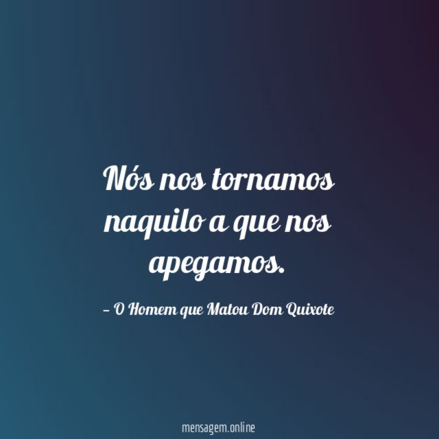 Nós nos tornamos naquilo a que nos apegamos