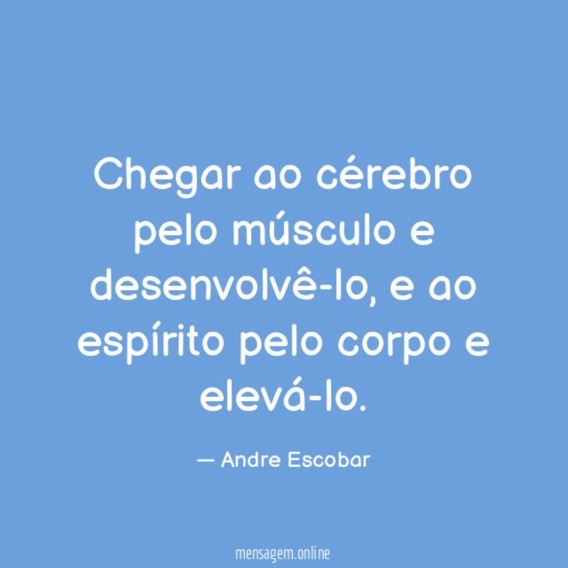 Chegar ao cérebro pelo músculo e desenvolvê-lo
