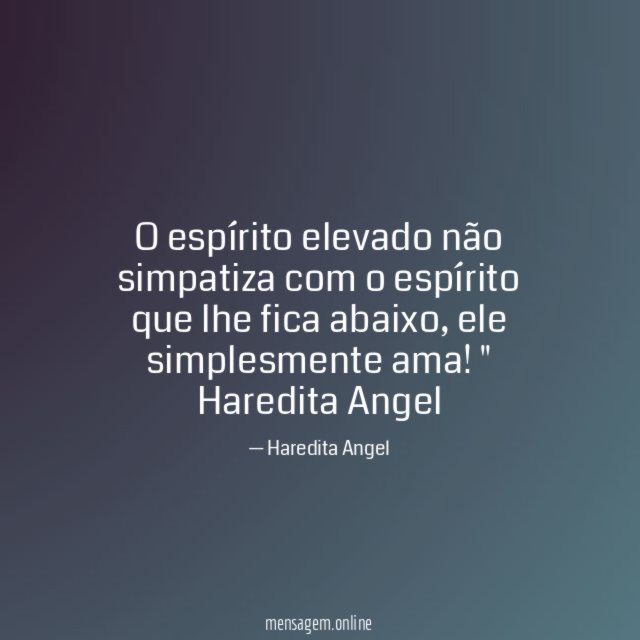 O espírito elevado não simpatiza com o espírito