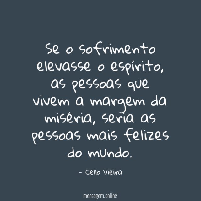 Se o sofrimento elevasse o espírito