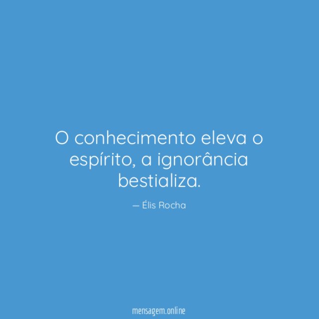 O conhecimento eleva o espírito