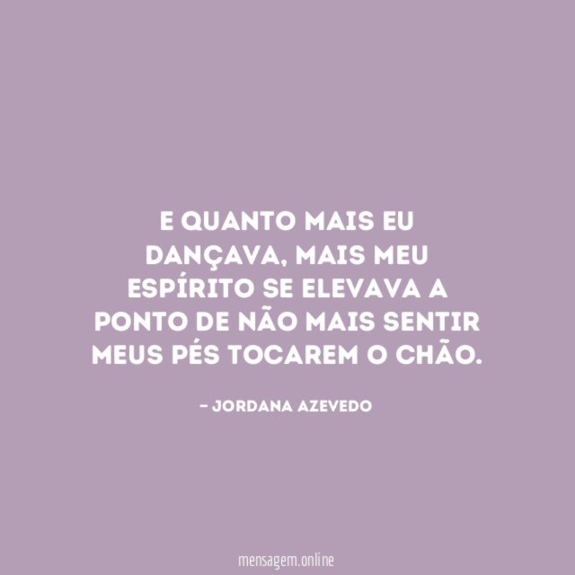 E quanto mais eu dançava