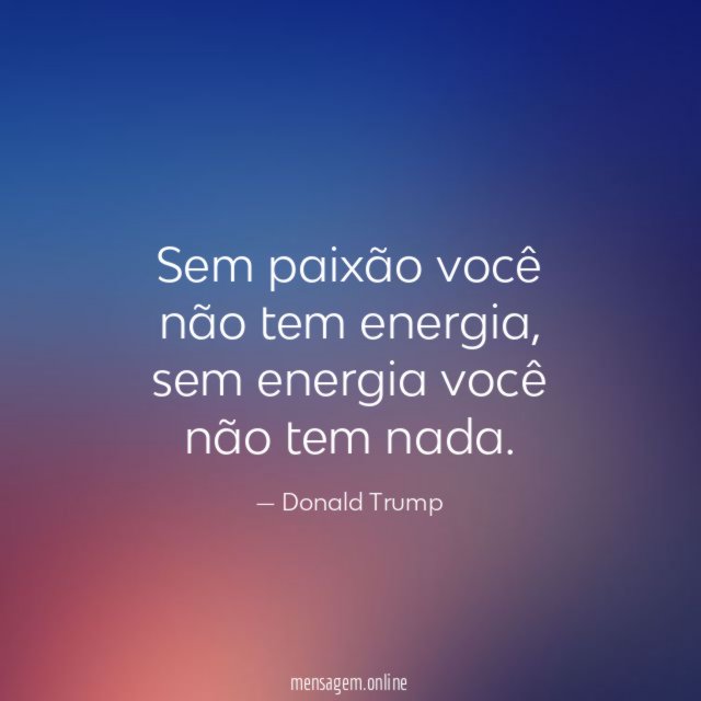 Sem paixão você não tem energia