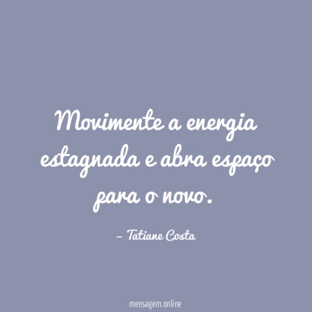 Movimente a energia estagnada e abra espaço para o novo