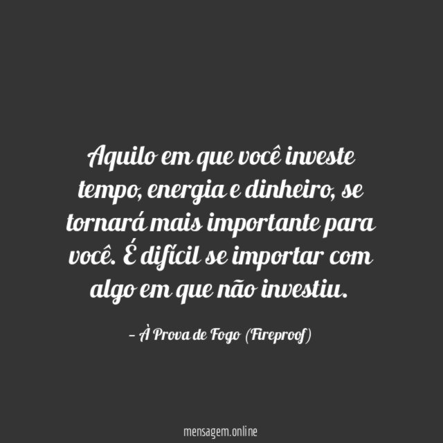 "Aquilo em que você investe tempo