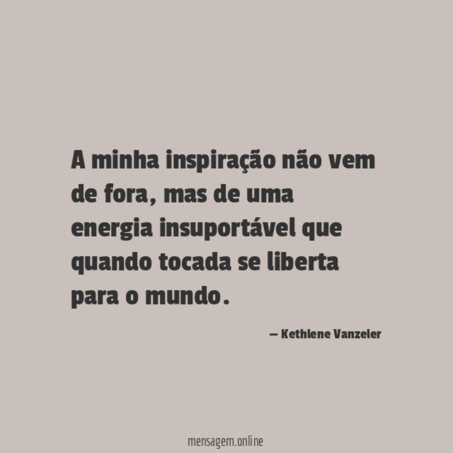 A minha inspiração não vem de fora