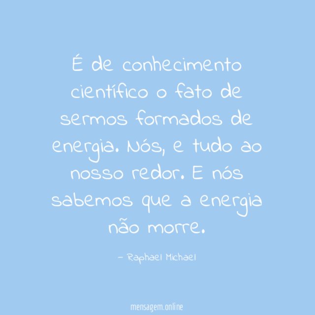 É de conhecimento científico o fato de sermos formados de energia