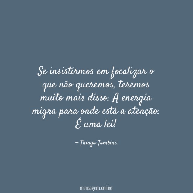 Se insistirmos em focalizar o que não queremos