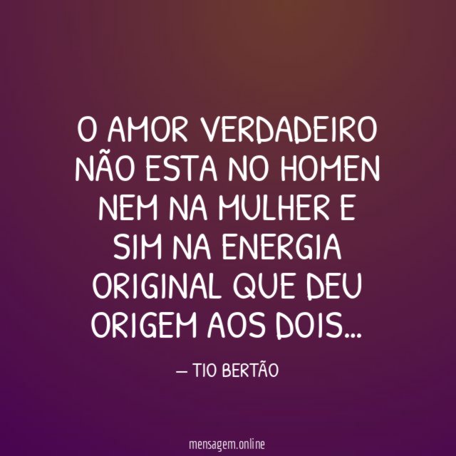 O AMOR VERDADEIRO NÃO ESTA NO HOMEN NEM