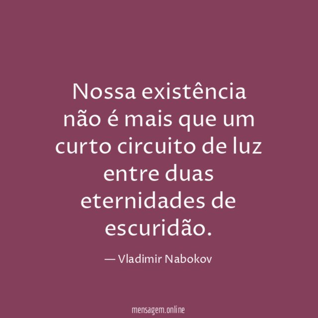 Nossa existência não é mais que um curto