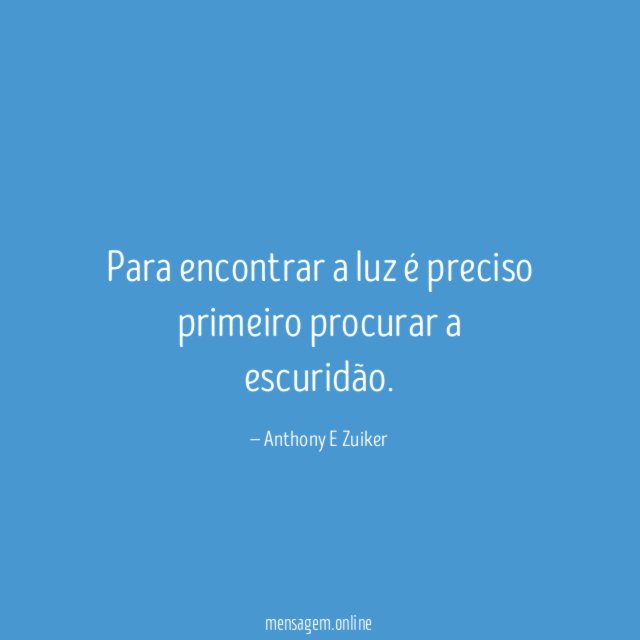 Para encontrar a luz é preciso primeiro procurar a escuridão
