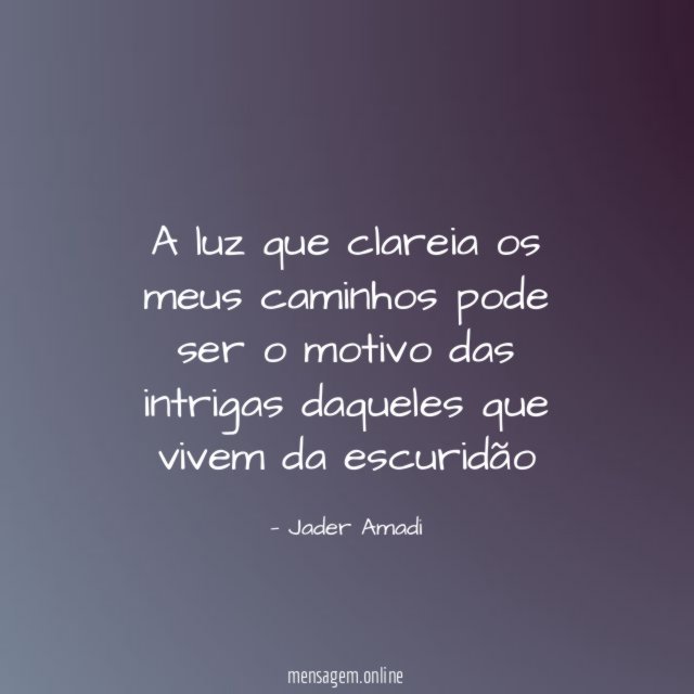 A luz que clareia os meus caminhos pode