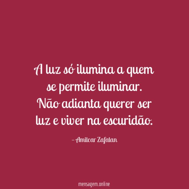 A luz só ilumina a quem se permite iluminar