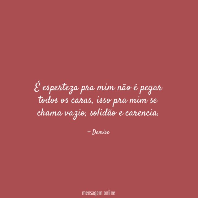 É esperteza pra mim não é pegar todos os caras