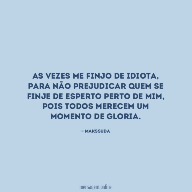 As vezes me finjo de idiota