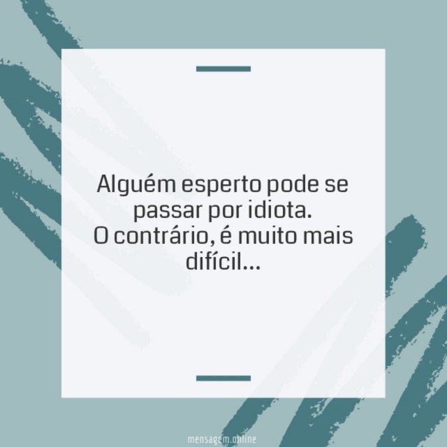 Alguém esperto pode se passar por idiota
