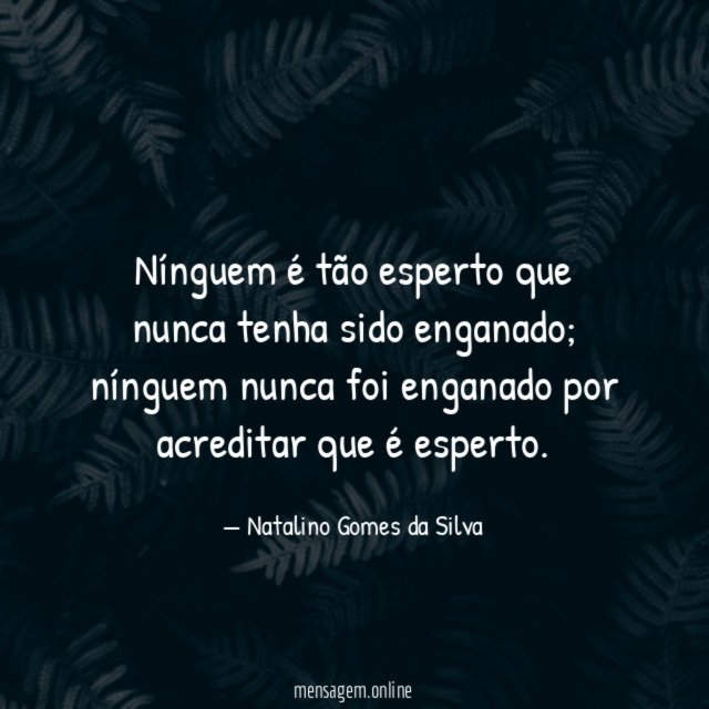Nínguem é tão esperto que nunca tenha sido enganado