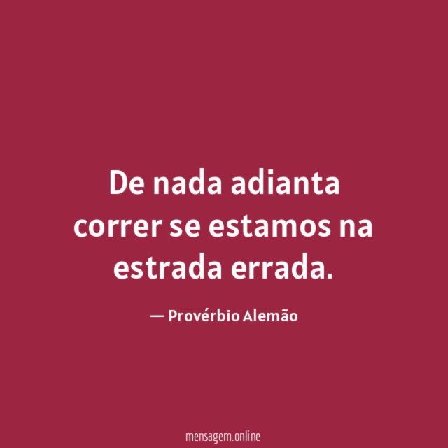 De nada adianta correr se estamos na estrada errada
