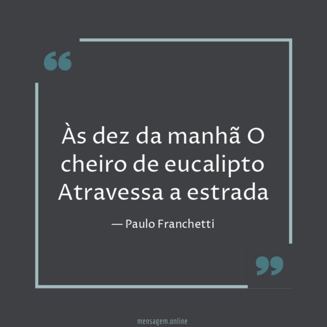 Às dez da manhã O cheiro de eucalipto Atravessa a estrada