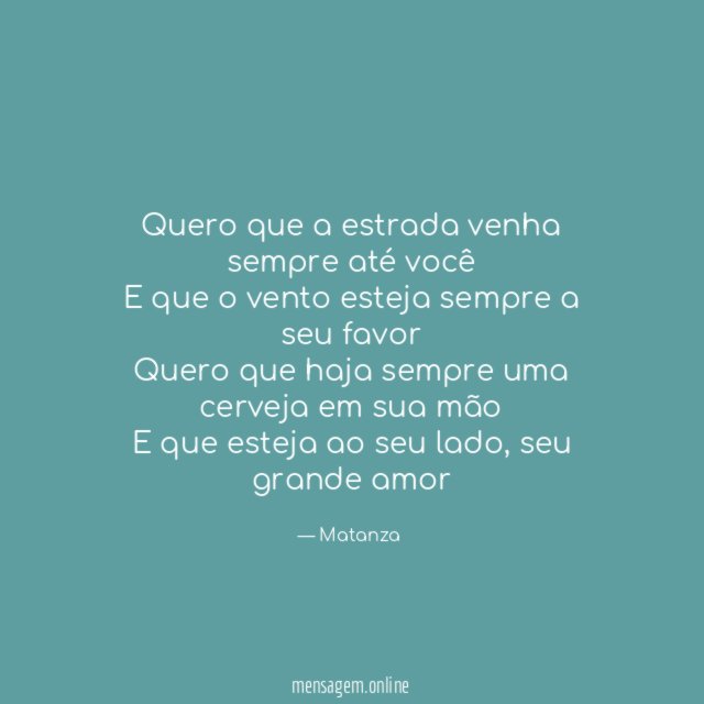 Quero que a estrada venha sempre até você E