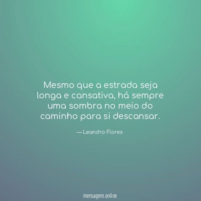 Mesmo que a estrada seja longa e cansativa