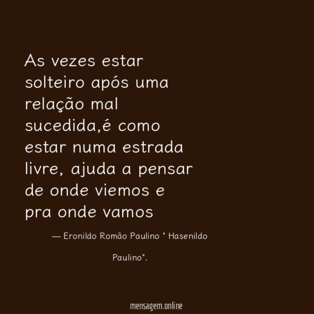 As vezes estar solteiro após uma relação mal sucedida