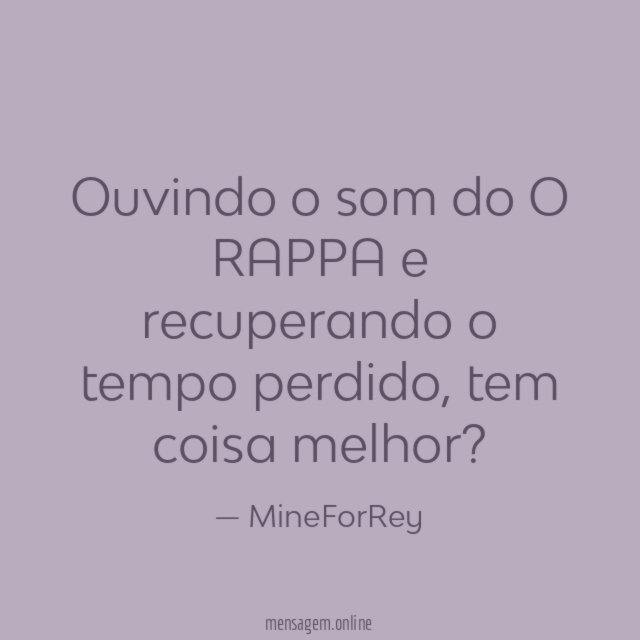 Ouvindo o som do O RAPPA e recuperando o tempo perdido