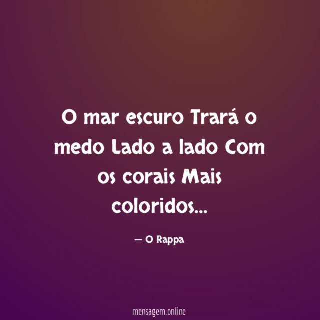 O mar escuro Trará o medo Lado a lado Com os
